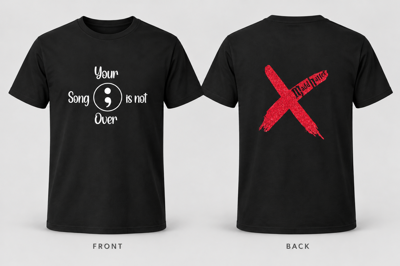MaddHatter Year 10 black T-shirt, front with white semicolon and Your Song is not Over design, back with red glitter X and MaddHatter lettering.